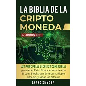La Biblia Dela Criptomoneda: 4 Libros en 1: Los Principales Secretos Comerciales para tener Exito Financieramente con Bitcoin, Blockchain Ethereum, - imagine