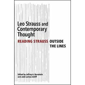 Leo Strauss and Contemporary Thought: Reading Strauss Outside the Lines, Paperback - Jeffrey A. Bernstein imagine