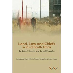 Land, Law and Chiefs in Rural South Africa: Contested Histories and Current Struggles, Paperback - William Beinart imagine
