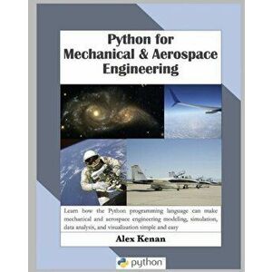 Python for Mechanical and Aerospace Engineering, Paperback - Alex Kenan imagine