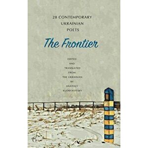 The Frontier: 28 Contemporary Ukrainian Poets: An Anthology (A Bilingual Edition), Hardcover - Anatoly Kudryavitsky imagine