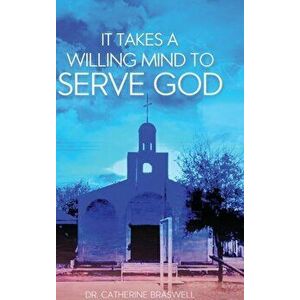 It Takes a Willing Mind to Serve God, Hardcover - Catherine Braswell imagine