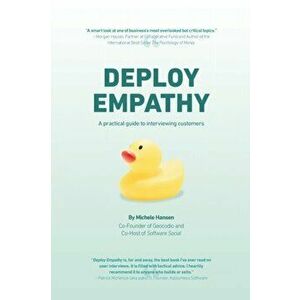 Deploy Empathy: A Practical Guide to Interviewing Customers, Paperback - Michele Hansen imagine