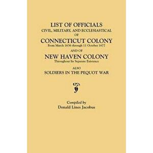 List of Officials, Civil, Military, and Ecclesiastical, of Connecticut Colony from March 1636 Through 11 October 1677 and of New Haven Colony Througho imagine