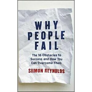 Why People Fail: The 16 Obstacles to Success and How You Can Overcome Them, Hardcover - Siimon Reynolds imagine