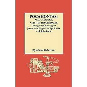 Pocahontas, Alias Matoaka, and Her Descendants, Paperback - Wyndam Robertson imagine
