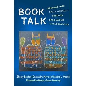 Book Talk: Growing Into Early Literacy Through Read-Aloud Conversations, Paperback - Sherry Sanden imagine