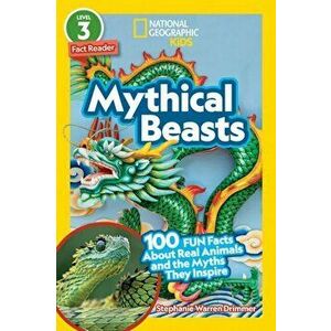 National Geographic Readers: Mythical Beasts (L3): 100 Fun Facts about Real Animals and the Myths They Inspire, Hardcover - Stephanie Drimmer imagine
