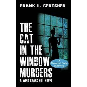 The Cat in the Window Murders, Hardcover - Frank Gertcher imagine