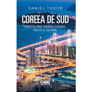Coreea de Sud. Povestea unui fenomen economic, politic si cultural - Daniel Tudor imagine