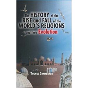 The History of the Rise and Fall of the World's Religions and their Evolution, Hardcover - Younus Samadzada imagine