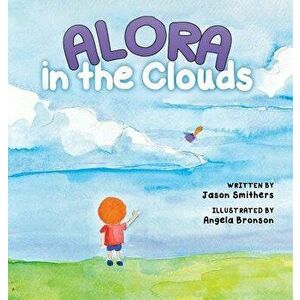 Alora In The Clouds, Hardcover - Jason Smithers imagine