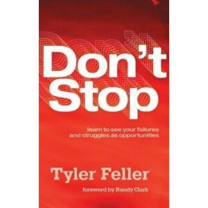 Don't Stop: Learn to See Your Failures and Struggles As Opportunities, Hardcover - Tyler Feller imagine