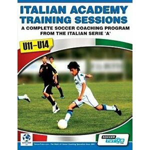 Italian Academy Training Sessions for U11-U14 - A Complete Soccer Coaching Program, Paperback - Mirko Mazzantini imagine