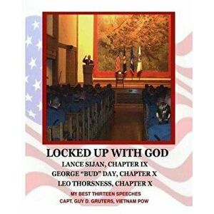 Locked Up With God: My Best Thirteen Speeches by Captain Guy D. Gruters, Vietnam POW, Paperback - Guy D. Gruters imagine
