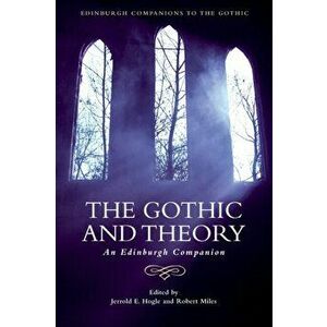 The Gothic and Theory: An Edinburgh Companion, Paperback - Jerrold E. Hogle imagine