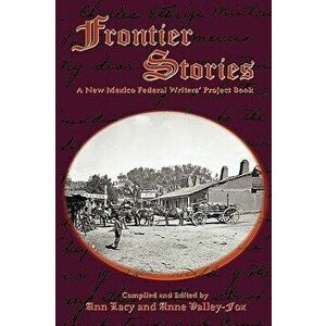 Frontier Stories: A New Mexico Federal Writers' Project Book, Paperback - Ann Lacy imagine