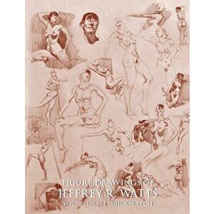 Figure Drawings of Jeffrey R. Watts: Female Quicksketch, Paperback - Jeffrey R. Watts imagine