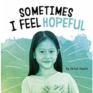Sometimes I Feel Hopeful, Hardcover - Jaclyn Jaycox imagine
