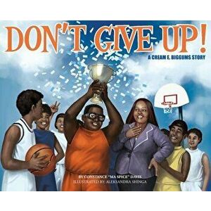 Don't Give Up!: a CREAM E. BIGGUMS story, Hardcover - Constance R. Davis imagine