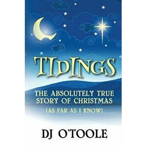 Tidings: The Absolutely True Story of Christmas (As Far As I Know), Paperback - Dj O'Toole imagine