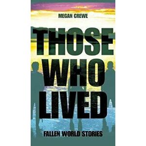 Those Who Lived: Fallen World Stories, Hardcover - Megan Crewe imagine