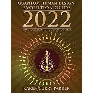 2022 Quantum Human Design Evolution Guide, Paperback - Karen Curry Parker imagine