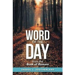 Word of the Day: From the Book of Romans, Paperback - Sherol L. Southerland imagine