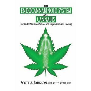 The Endocannabinoid System and Cannabis: The Perfect Partnership for Self-Regulation and Healing, Paperback - Scott a. Johnson imagine