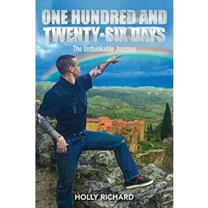 One Hundred and Twenty-Six Days: The Unthinkable Journey, Paperback - Holly Richard imagine