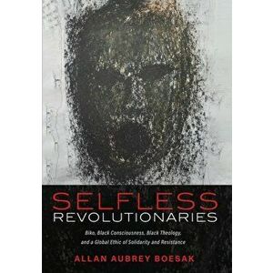Selfless Revolutionaries, Paperback - Allan Aubrey Boesak imagine