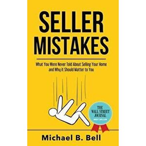Seller Mistakes: What You Were Never Told About Selling Your Home and Why It Should Matter to You, Hardcover - Michael Bell imagine