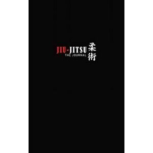 The Jiu-Jitsu Journal: The Ultimate Guided Jiu-Jitsu Training Diary, Hardcover - Willow Seitz imagine