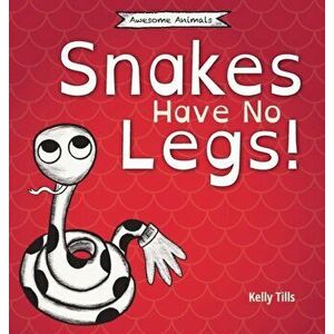 Snakes Have No Legs: A light-hearted book on how snakes get around by slithering, Hardcover - Kelly Tills imagine