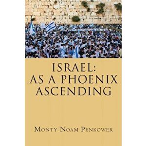 Israel: As a Phoenix Ascending, Paperback - Monty Noam Penkower imagine