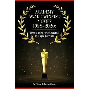 Academy Award Winning Movies 1928-2020: How Movies Have Changed Through the Years, Paperback - Diane Holloway Cheney imagine