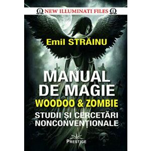 Manual de magie - woodoo & zombie. Studii si cercetari nonconventionale - Emil Strainu imagine