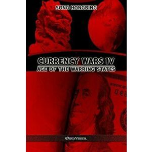 Currency Wars IV: Age of the Warring States, Paperback - Song Hongbing imagine