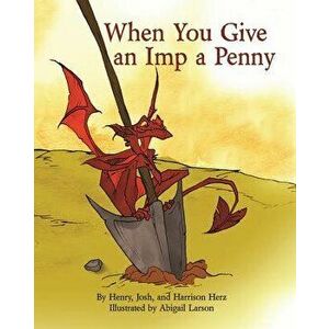 When You Give an Imp a Penny, Hardcover - Henry Herz imagine