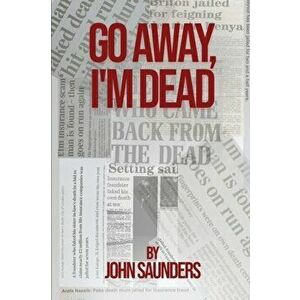 Go Away, I'm Dead, Paperback - John Saunders imagine
