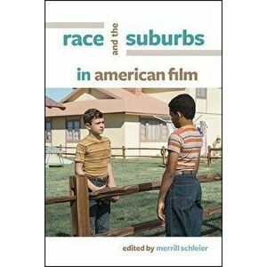 Race and the Suburbs in American Film, Paperback - Merrill Schleier imagine