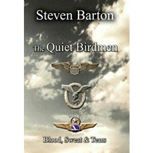 The Quiet Birdmen: Blood, Sweat & Tears, Hardcover - Steven Barton imagine