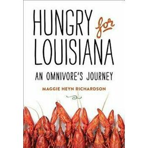 Hungry for Louisiana: An Omnivore's Journey, Hardcover - Maggie Heyn Richardson imagine