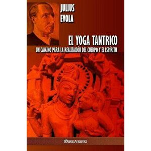 El Yoga Tantrico: Un camino para la realización del cuerpo y el espíritu, Paperback - Julius Evola imagine