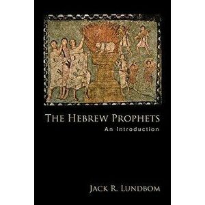 The Hebrew Prophets: An Introduction, Paperback - Jack R. Lundbom imagine