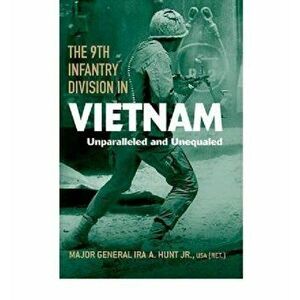 The 9th Infantry Division in Vietnam: Unparalleled and Unequaled, Hardcover - Ira A. Hunt imagine