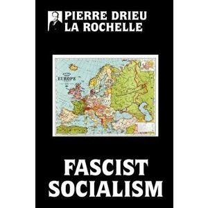 Fascist Socialism, Paperback - Pierre Drieu La Rochelle imagine