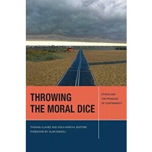Throwing the Moral Dice: Ethics and the Problem of Contingency, Paperback - Thomas Claviez imagine