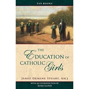 Education of Catholic Girls, Paperback - Janet Erskine Stuart imagine