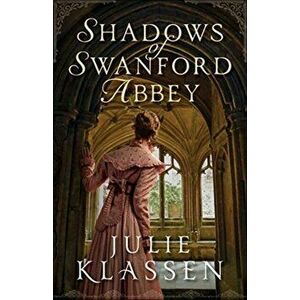 Shadows of Swanford Abbey, Hardcover - Julie Klassen imagine